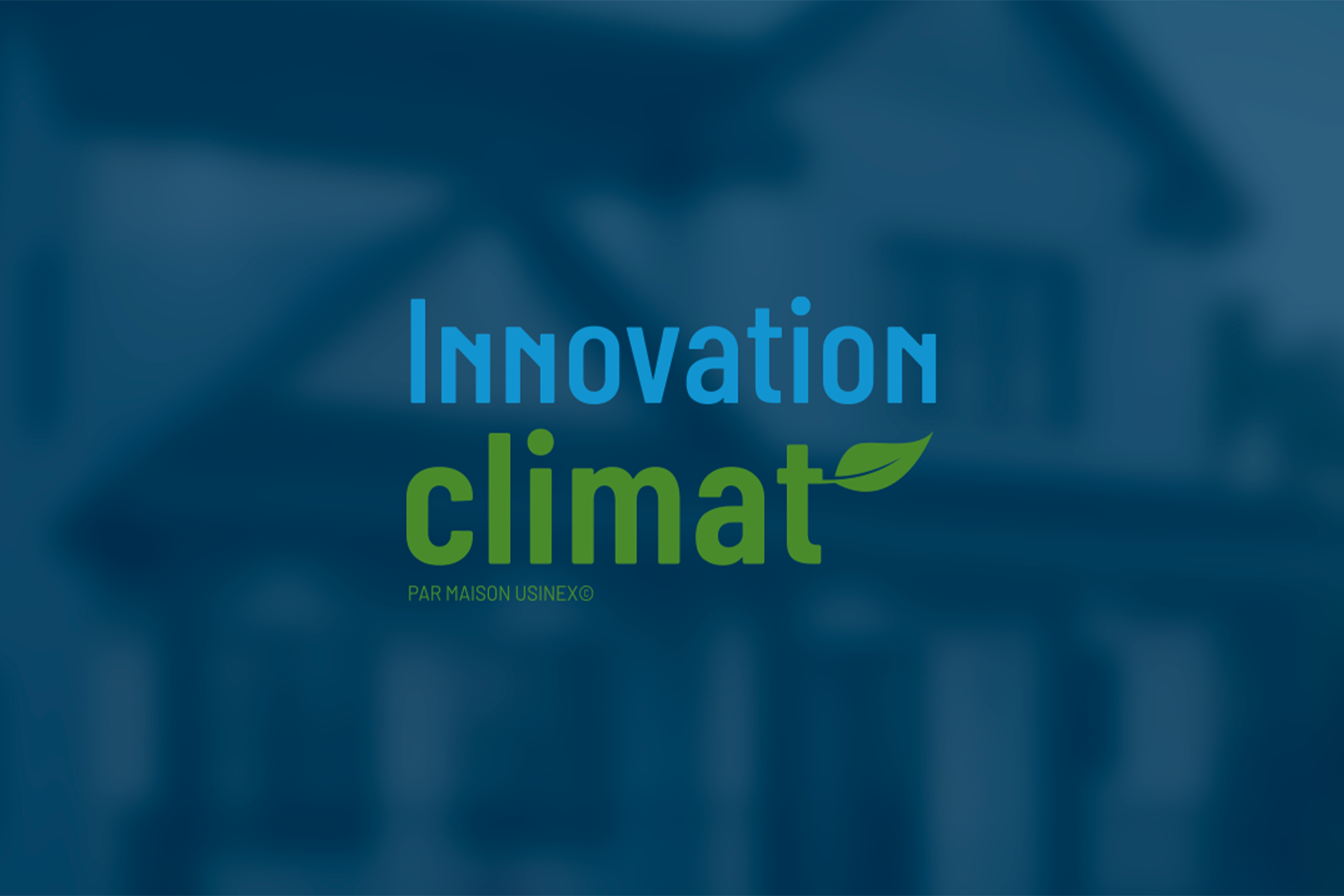 What are the benefits of Innovation climat? - Maison Usinex